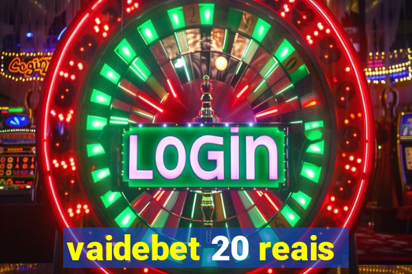 vaidebet 20 reais